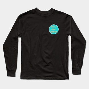 Be a Nice Human - Teal and Coral Long Sleeve T-Shirt